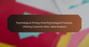 Psychological Pricing: Price-Psychological Practices, Utilizing Customer Data, Sales Analytics