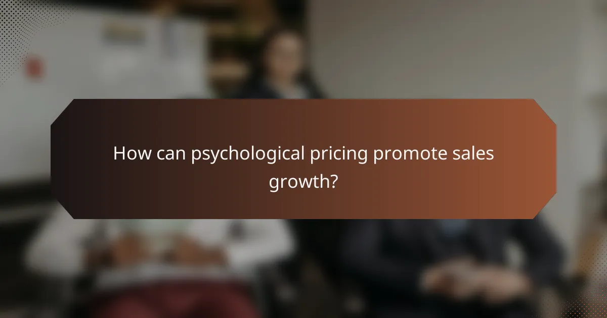 How can psychological pricing promote sales growth?