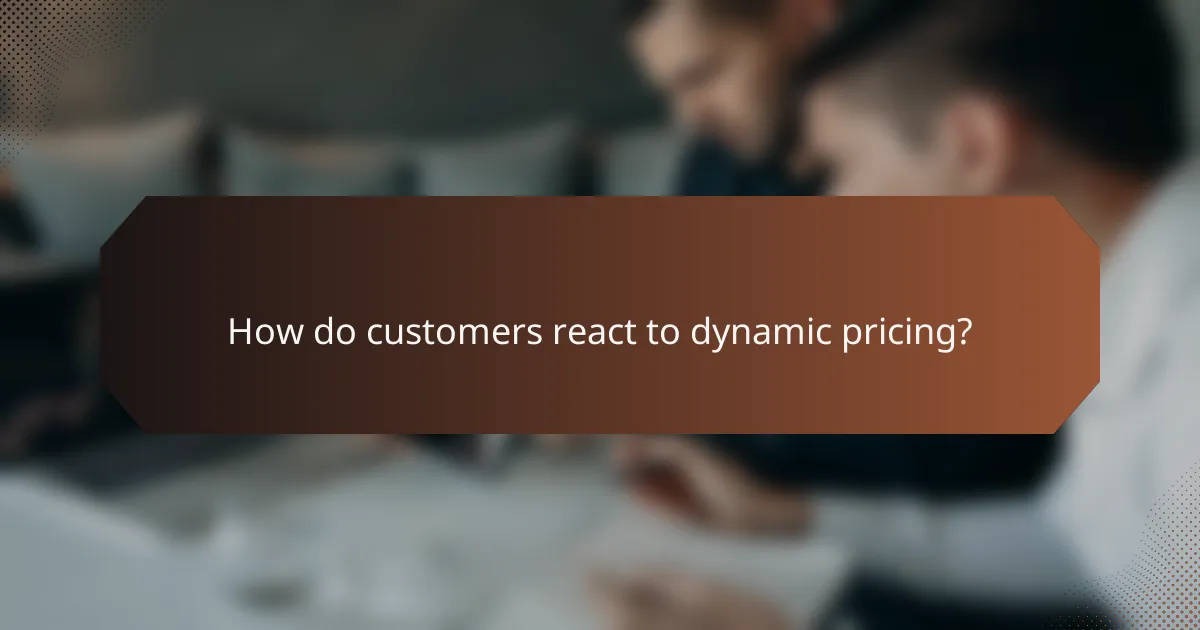 How do customers react to dynamic pricing?