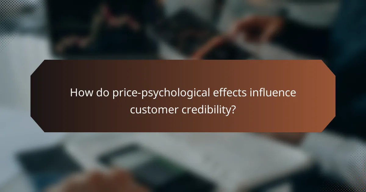 How do price-psychological effects influence customer credibility?