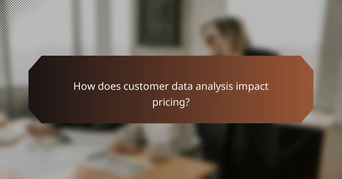 How does customer data analysis impact pricing?