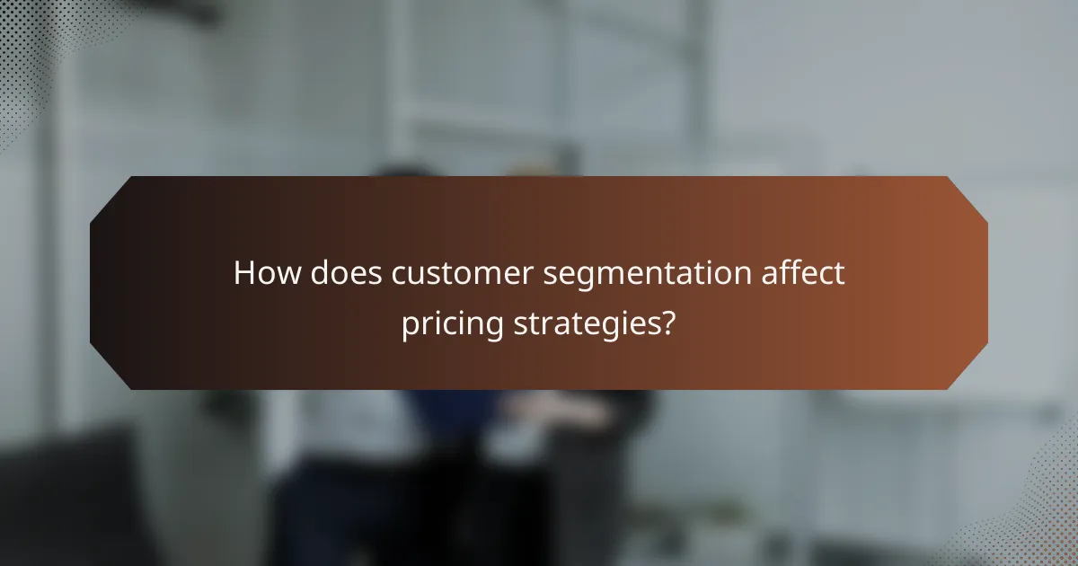 How does customer segmentation affect pricing strategies?