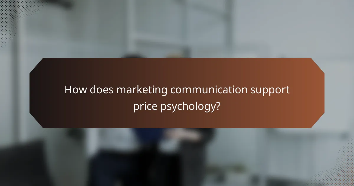 How does marketing communication support price psychology?