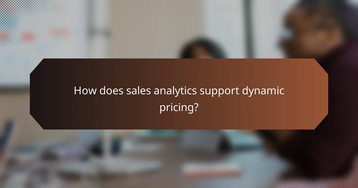 How does sales analytics support dynamic pricing?