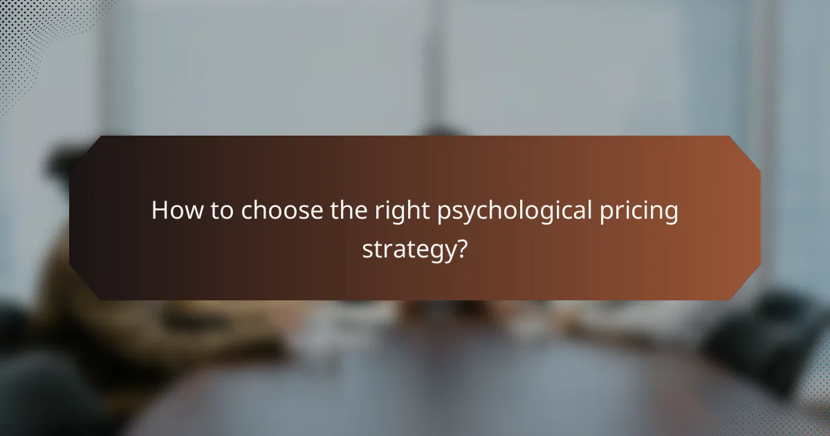 How to choose the right psychological pricing strategy?