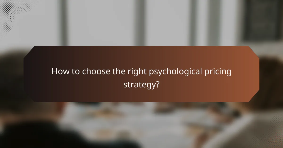 How to choose the right psychological pricing strategy?