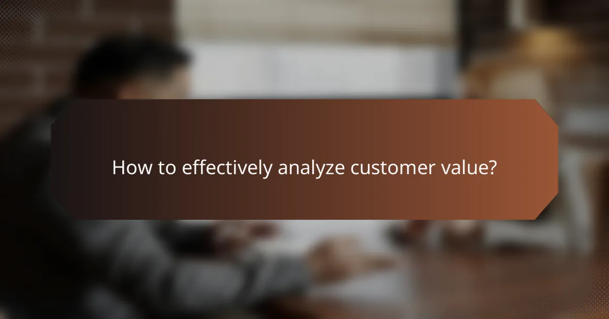 How to effectively analyze customer value?