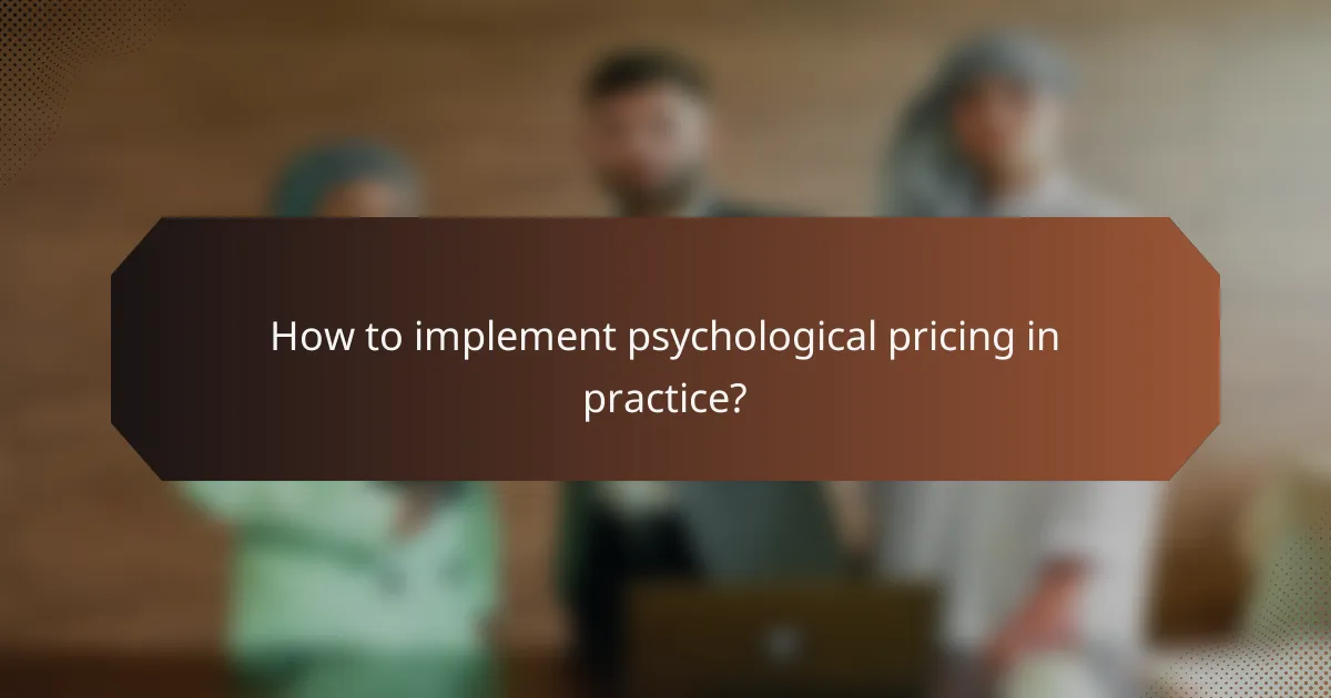 How to implement psychological pricing in practice?
