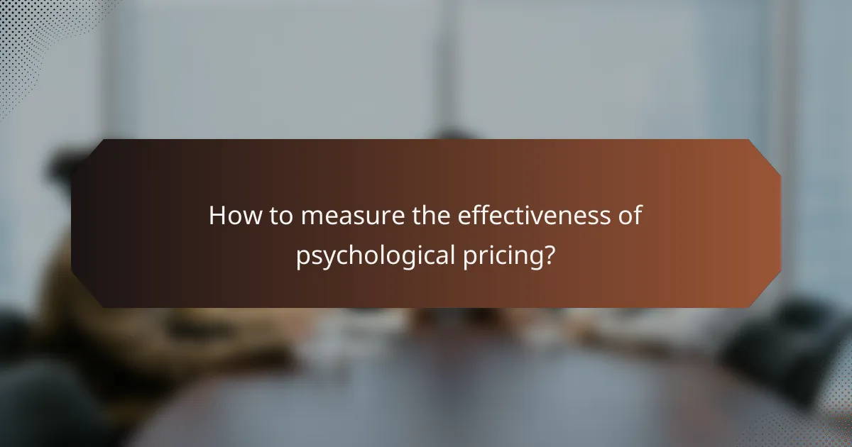 How to measure the effectiveness of psychological pricing?