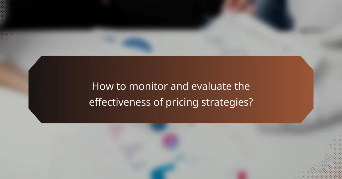 How to monitor and evaluate the effectiveness of pricing strategies?