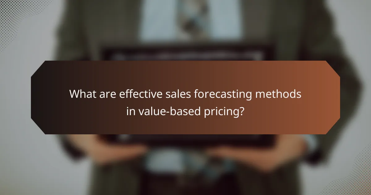 What are effective sales forecasting methods in value-based pricing?