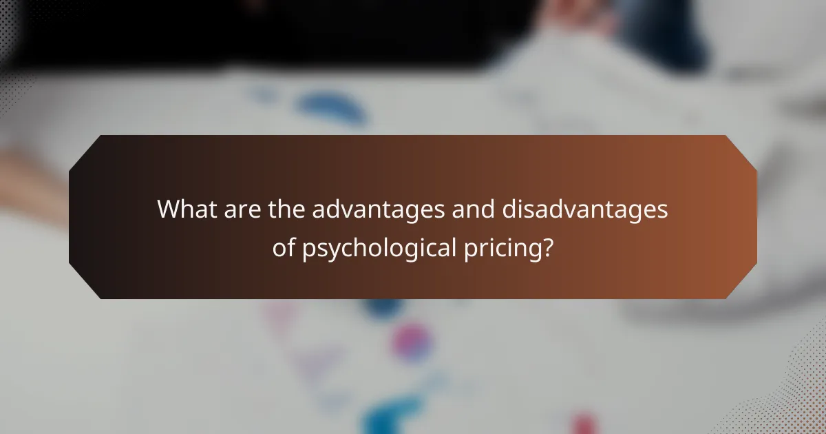 What are the advantages and disadvantages of psychological pricing?