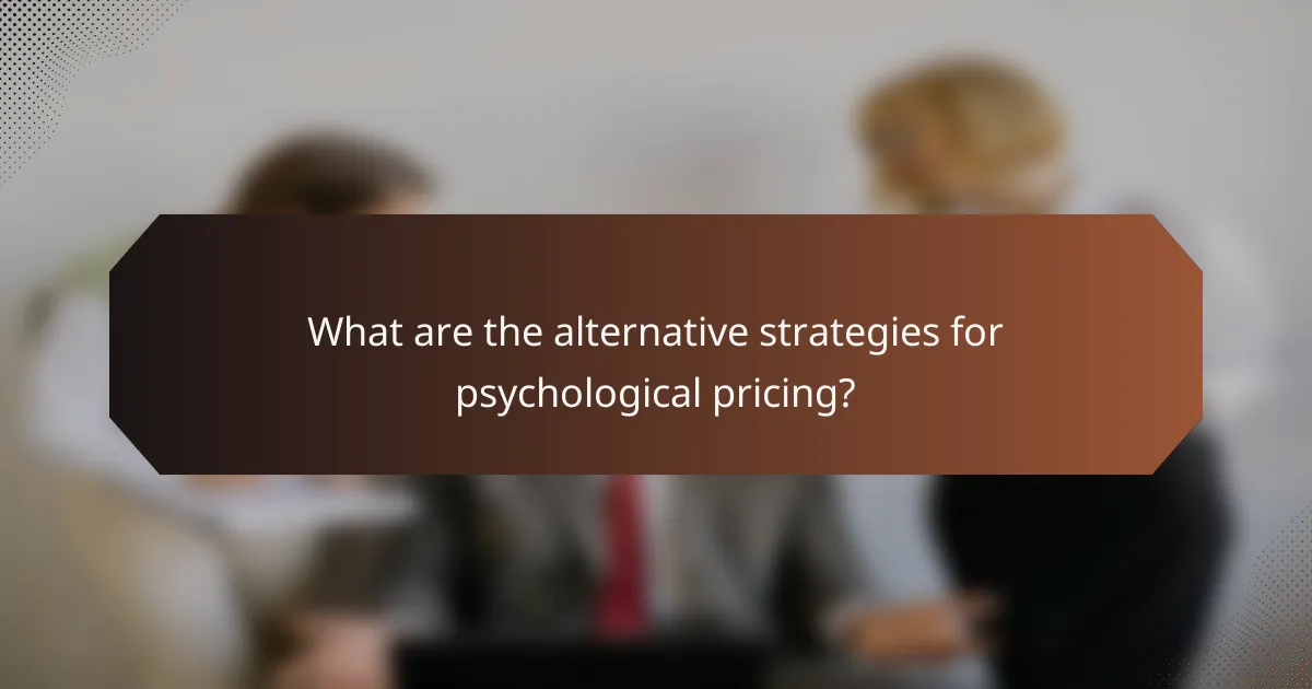 What are the alternative strategies for psychological pricing?