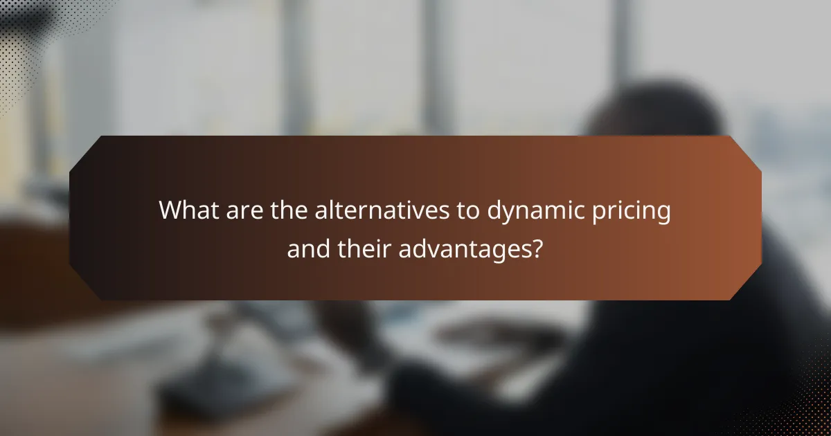 What are the alternatives to dynamic pricing and their advantages?