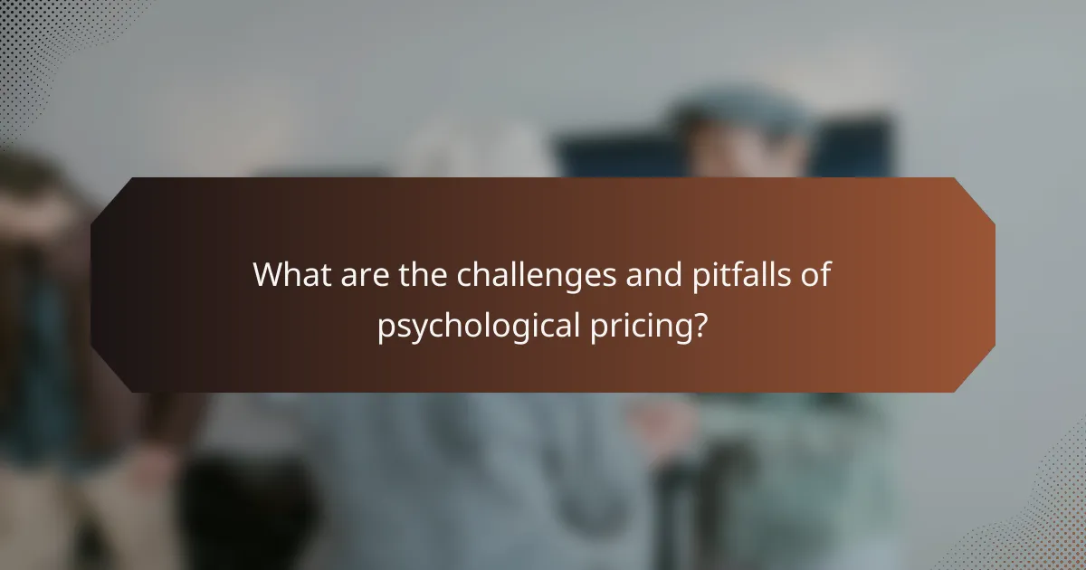 What are the challenges and pitfalls of psychological pricing?