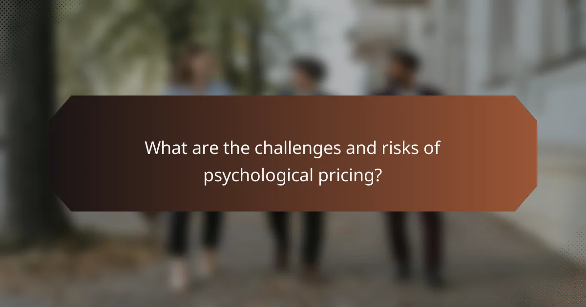 What are the challenges and risks of psychological pricing?