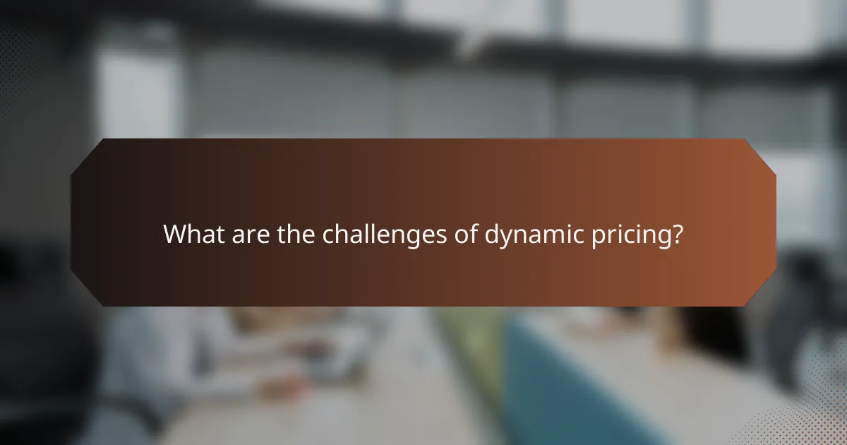 What are the challenges of dynamic pricing?