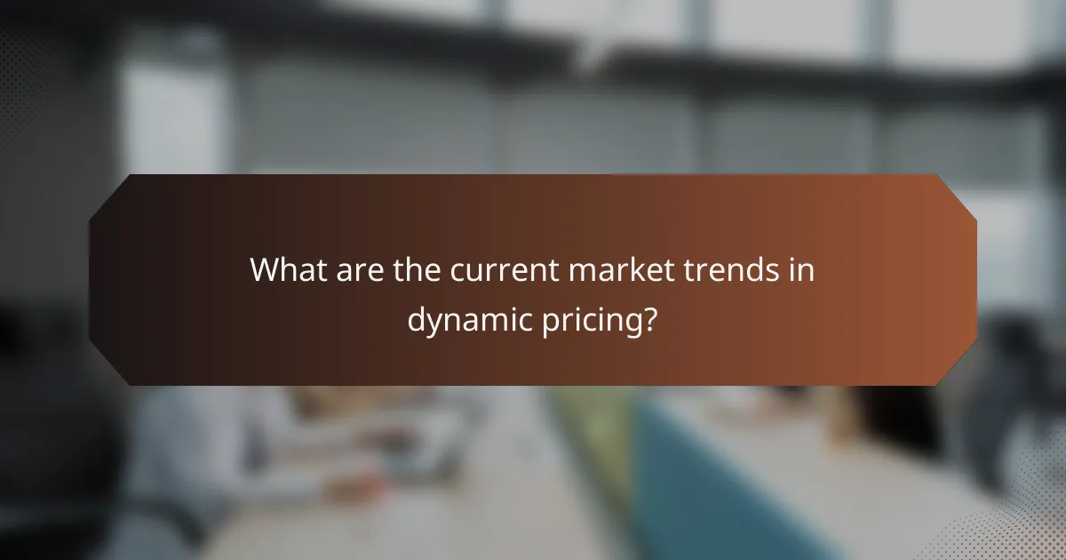 What are the current market trends in dynamic pricing?