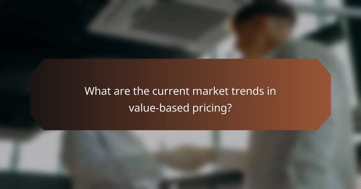 What are the current market trends in value-based pricing?