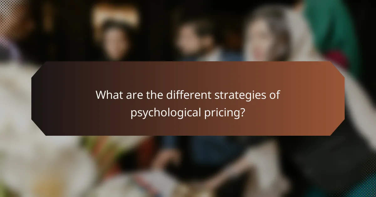What are the different strategies of psychological pricing?