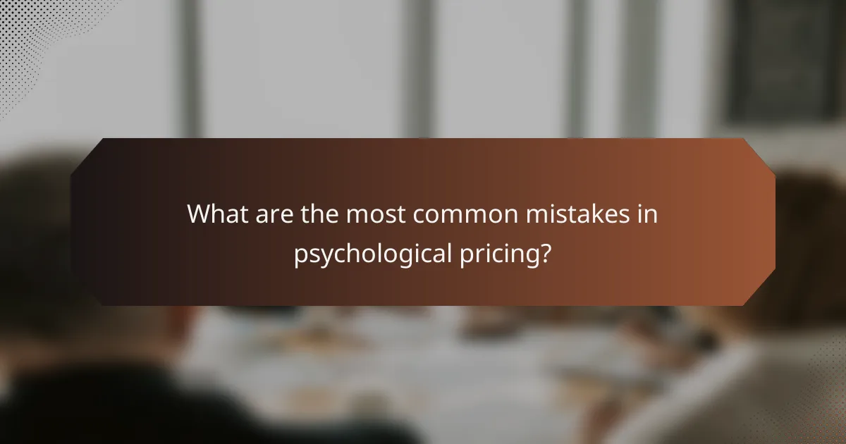 What are the most common mistakes in psychological pricing?