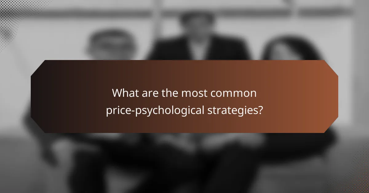 What are the most common price-psychological strategies?