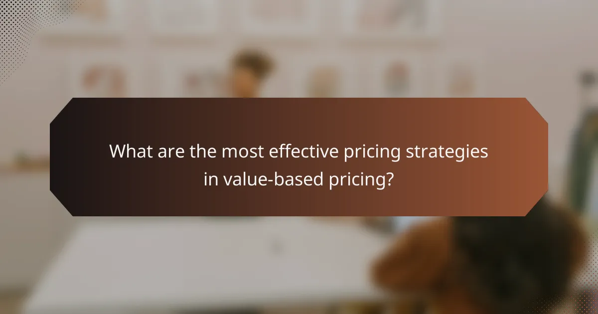 What are the most effective pricing strategies in value-based pricing?