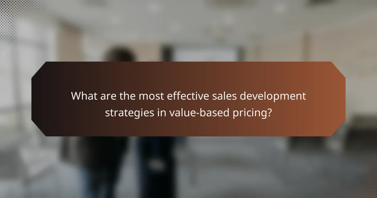 What are the most effective sales development strategies in value-based pricing?