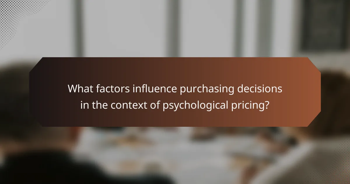 What factors influence purchasing decisions in the context of psychological pricing?