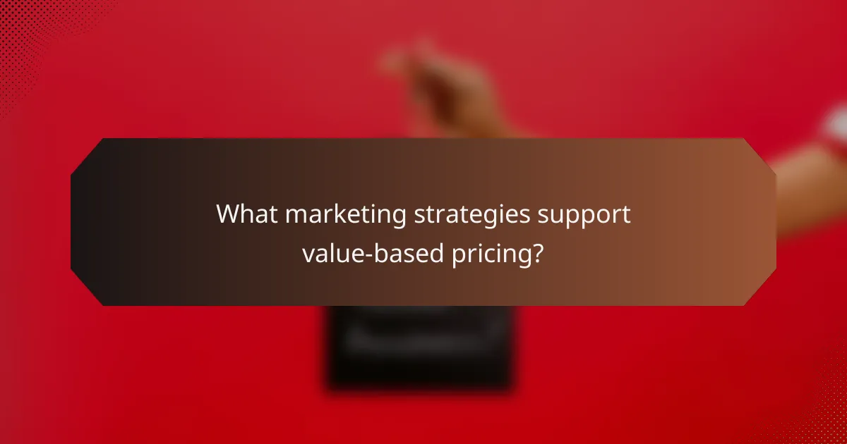 What marketing strategies support value-based pricing?